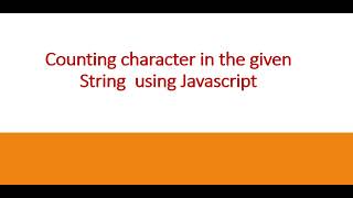 Counting Characters in a given string using Javascript