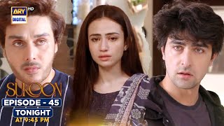 Sukoon Episode 45 | Tonight at 9:45 | Sana Javed | Ahsan Khan | ARY Digital