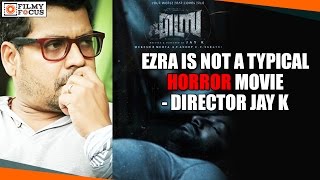 Ezra Malayalam Movie Is Not A Typical Horror Movie - Director Jay K - Filmyfocus.com