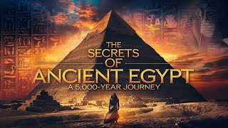 The Secrets of Ancient Egypt: A 5,000-Year Journey | PastCast