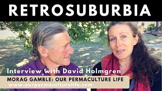David Holmgren Interview about Retrosuburbia: with Morag Gamble, Our Permaculture Life