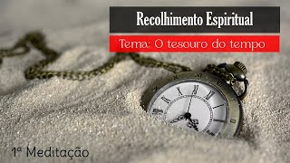 Recolhimento espiritual: O tesouro do tempo - 1ª meditação