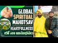 Global Spiritual Mahothsav || HEART FULLNESS  || Br Shafi