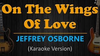 ON THE WINGS OF LOVE - Jeffrey Osborne (HD Karaoke)
