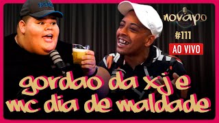 GORDÃO DA XJ E MC DIA DE MALDADE - Novapo Podcast #111