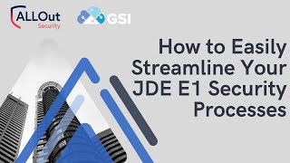 How to Easily Streamline Your JDE E1 Security Processes