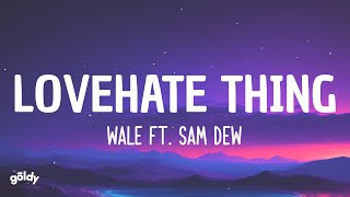 LoveHate Thing - Wale (feat. Sam Dew) (Lyrics)