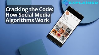 Cracking the Code: How Social Media Algorithms Work