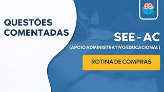 CONCURSO SEE-AC - Questões de Rotina de Compras (Apoio Administrativo Educacional)