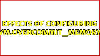 Effects of configuring vm.overcommit_memory (2 Solutions!!)
