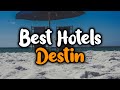 Best Hotels In Destin, Florida- For Families, Couples, Work Trips, Luxury & Budget