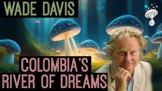 Magdalena - Anthropology, Ethnobotany & Colombia's River of Dreams | Wade Davis