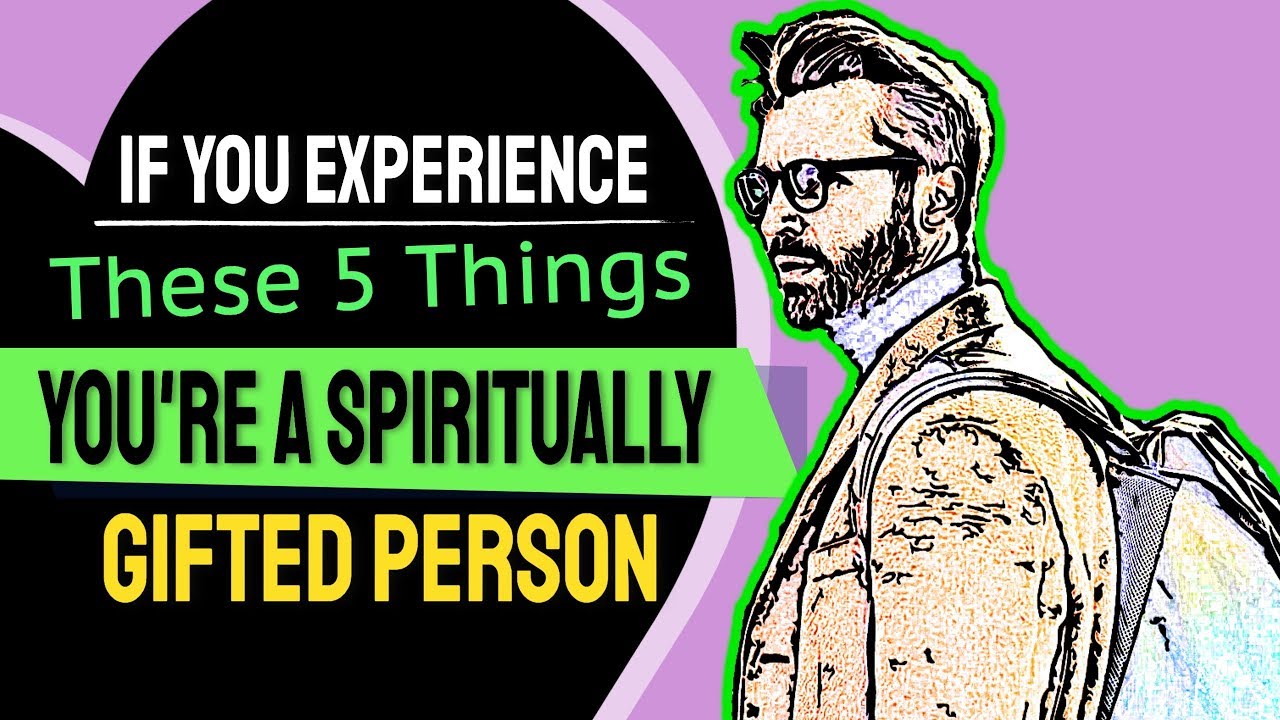 If You Experience These 5 Things You Re A Spiritually Gifted Person