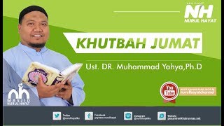 KHUTBAH JUMAT  ~  Ust. Dr. Muhammad Yahya, P.hD