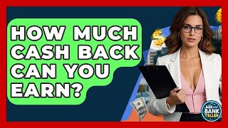 How Much Cash Back Can You Earn? - Ask Your Bank Teller