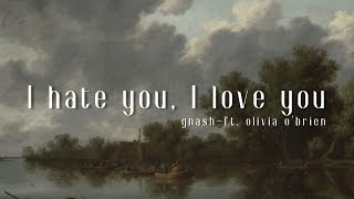 gnash - i hate u, i love u (Lyrics) (ft. olivia o'brien) ihateyou ilove you From 27! Lyrics