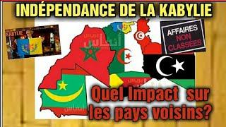 KABYLIE: QUEL IMPACT POURRAIT AVOIR UNE INDÉPENDANCE DE LA KABYLIE SUR LES PAYS VOISINS ET LA RÉGION