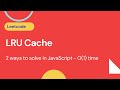 LRU Cache -  Leetcode 146 - JavaScript | Two Ways To  Implementation LRU Cache In JS