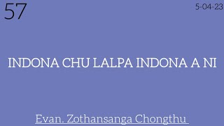 57.(5-4-23) INDONA CHU LALPA INDONA A NI - Evan Zothansanga Chongthu