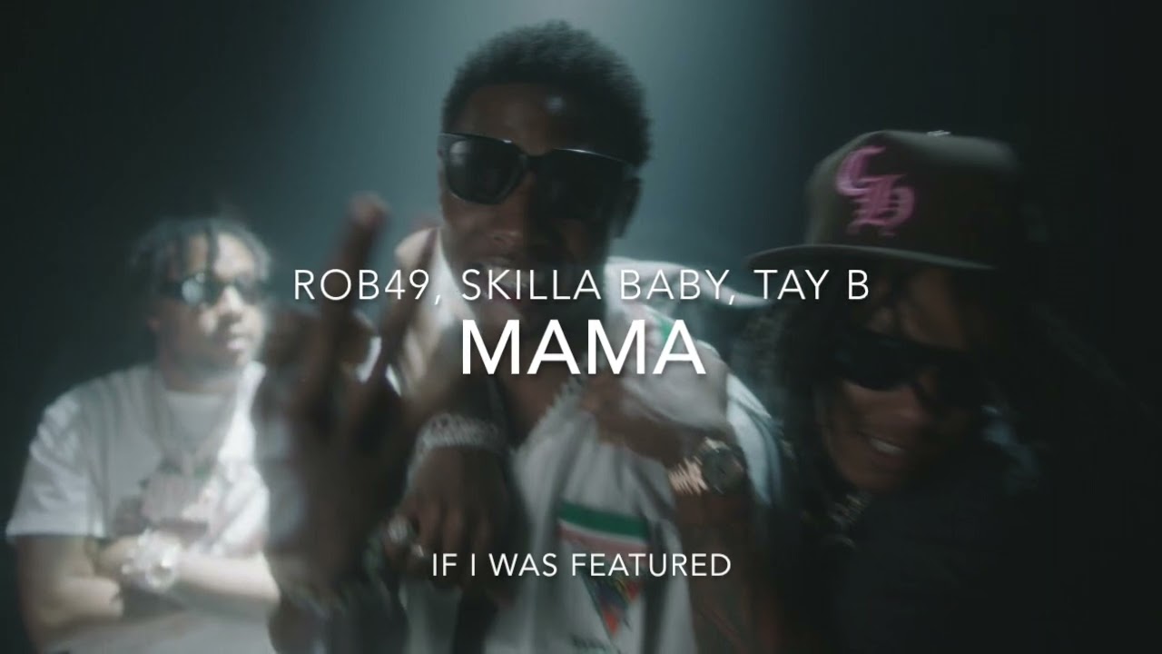 ROB49, Skilla Baby & Tay B - Mama (If I Was Featured) - YouTube