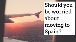 Should you be worried about moving to Spain?