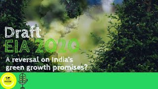 EP 7|| DRAFT EIA 2020 - A reversal on India's green growth promises?