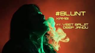 Blunt - KAMBI ft. Veet Baljit || Deep Jandu || Avex - Desi Swag Records || by its best