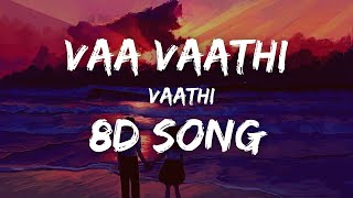 Vaa Vaathi - Vaathi | 8D Song
