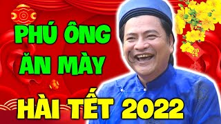 Hài Tết 2022 Mới Nhất | PHÚ ÔNG ĂN MÀY | Hài Dân Gian 2022 Hay Nhất