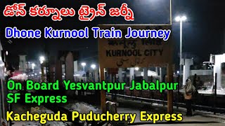 Dhone to Kurnool Train Journey||Yesvantpur Jabalpur SF Express||Kacheguda Puducherry Express#kurnool