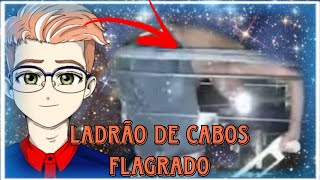 😳CÂMERA FLAGRA LADRÃO DE CABOS QUE SE DA MAL😳 [ CAMERA RECORDED CABLE THIEF ]