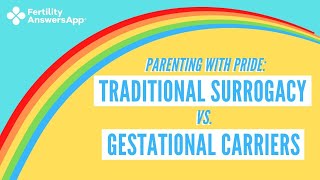 Parenting With Pride: Traditional Surrogacy vs Gestational Carriers