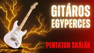 Gitáros egypercesek - A pentaton skála alap, így gyakorolhatod!