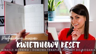 MIRACLE MORNING 🌅 DOMOWA TERAPIA 🌿 POWRÓT DO BIEGANIA 🫶🏻 WIOSENNE PORZĄDKI | MONTHLY RESET KWIECIEŃ