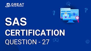 SAS Certification Question - 27  | Great Online Training