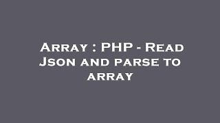 Array : PHP - Read Json and parse to array