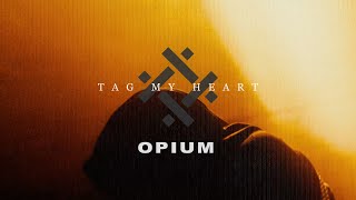 TAG MY HEART - OPIUM (OFFICIAL VIDEO)