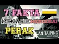 7 Fakta Menarik Mengenai Perak | Edisi Darul Ridzuan