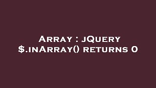 Array : jQuery $.inArray() returns 0