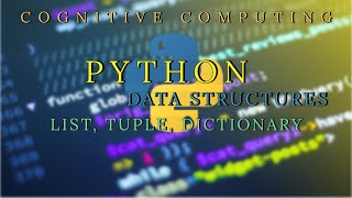 Data Structures || List || Tuple || Python Tutorial || Cognitive Computing.