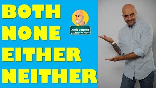 Diferencias entre : BOTH / NONE / NEITHER / EITHER en INGLÉS