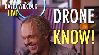 David Wilcock LIVE: Drone Know! (2nd Attempt)