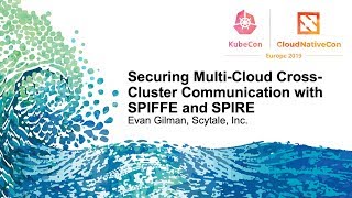 Securing Multi-Cloud Cross-Cluster Communication with SPIFFE and SPIRE - Evan Gilman, Scytale, Inc.