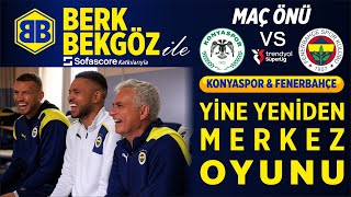 Konyaspor - Fenerbahçe Maç Önü | Yine yeniden merkez oyunu! Sağ tarafı iyi savun!