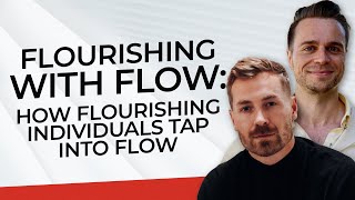 Flourishing With Flow: How Flourishing Individuals Tap Into Flow
