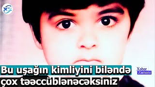 Bu uşağın kimliyini biləndə çox təəccüblənəcəksiniz - Xəbər Zamanı