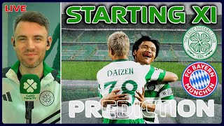 LIVE: Celtic v Bayern Munich | DAIZEN CAN PLAY! | Starting XI Prediction