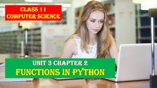 CLASS XI COMPUTER SCIENCE UNIT 3 CHAPTER 2 FUNCTIONS IN PYTHON FULL