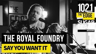 The Royal Foundry - Say You Want It (Live at the Edge)