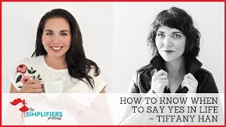 055: How to Know When to Say YES in Life - with Tiffany Han [EXTENDED VERSION]